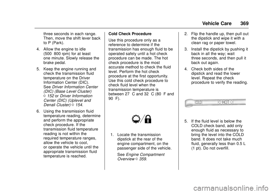 GMC SIERRA 2017  Owners Manual GMC Sierra/Sierra Denali Owner Manual (GMNA-Localizing-U.S./Canada/
Mexico-9955992) - 2017 - crc - 4/18/17
Vehicle Care 369
three seconds in each range.
Then, move the shift lever back
to P (Park).
4.