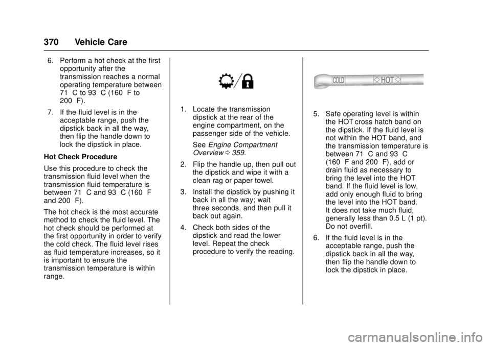 GMC SIERRA 2017 Owners Manual GMC Sierra/Sierra Denali Owner Manual (GMNA-Localizing-U.S./Canada/
Mexico-9955992) - 2017 - crc - 4/18/17
370 Vehicle Care
6. Perform a hot check at the firstopportunity after the
transmission reache GMC SIERRA 2017 Owners Manual GMC Sierra/Sierra Denali Owner Manual (GMNA-Localizing-U.S./Canada/
Mexico-9955992) - 2017 - crc - 4/18/17
370 Vehicle Care
6. Perform a hot check at the firstopportunity after the
transmission reache