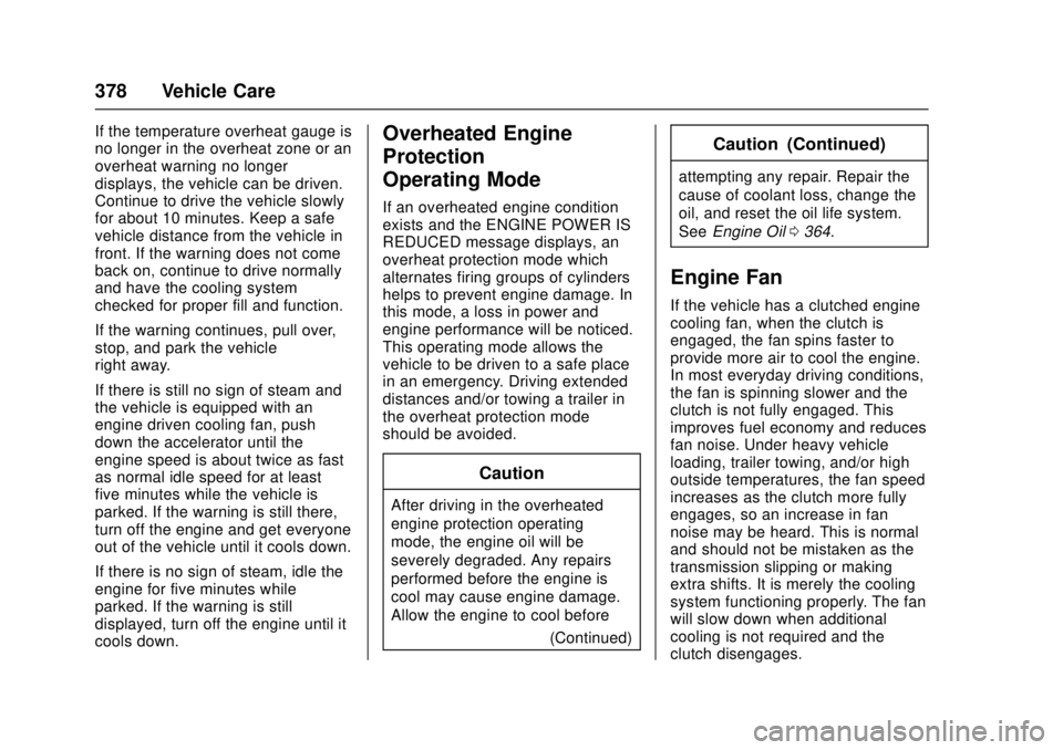 GMC SIERRA 2017 Owners Manual GMC Sierra/Sierra Denali Owner Manual (GMNA-Localizing-U.S./Canada/
Mexico-9955992) - 2017 - crc - 4/18/17
378 Vehicle Care
If the temperature overheat gauge is
no longer in the overheat zone or an
ov GMC SIERRA 2017 Owners Manual GMC Sierra/Sierra Denali Owner Manual (GMNA-Localizing-U.S./Canada/
Mexico-9955992) - 2017 - crc - 4/18/17
378 Vehicle Care
If the temperature overheat gauge is
no longer in the overheat zone or an
ov