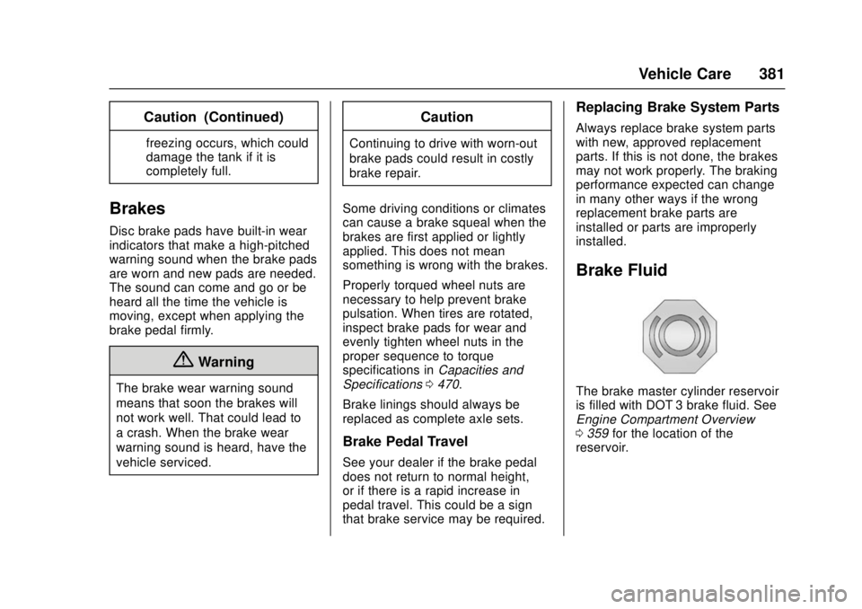 GMC SIERRA 2017 Owners Manual GMC Sierra/Sierra Denali Owner Manual (GMNA-Localizing-U.S./Canada/
Mexico-9955992) - 2017 - crc - 4/18/17
Vehicle Care 381
Caution (Continued)
freezing occurs, which could
damage the tank if it is
co GMC SIERRA 2017 Owners Manual GMC Sierra/Sierra Denali Owner Manual (GMNA-Localizing-U.S./Canada/
Mexico-9955992) - 2017 - crc - 4/18/17
Vehicle Care 381
Caution (Continued)
freezing occurs, which could
damage the tank if it is
co
