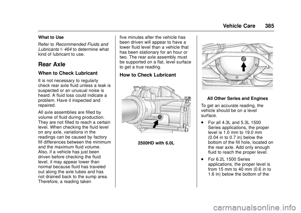 GMC SIERRA 2017 Owners Manual GMC Sierra/Sierra Denali Owner Manual (GMNA-Localizing-U.S./Canada/
Mexico-9955992) - 2017 - crc - 4/18/17
Vehicle Care 385
What to Use
Refer toRecommended Fluids and
Lubricants 0464 to determine what GMC SIERRA 2017 Owners Manual GMC Sierra/Sierra Denali Owner Manual (GMNA-Localizing-U.S./Canada/
Mexico-9955992) - 2017 - crc - 4/18/17
Vehicle Care 385
What to Use
Refer toRecommended Fluids and
Lubricants 0464 to determine what