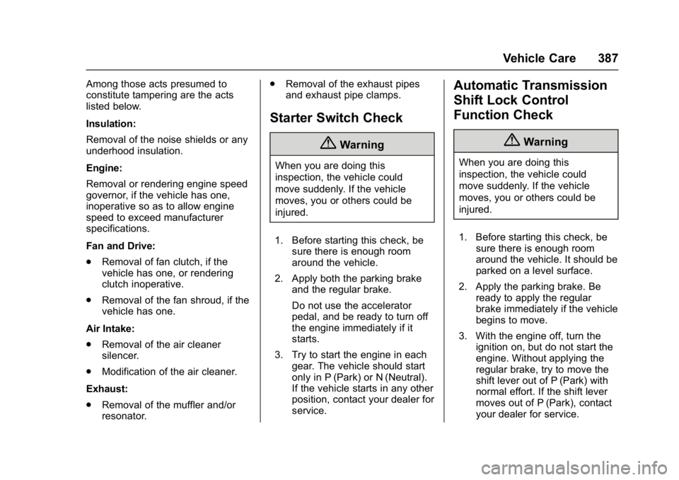 GMC SIERRA 2017 Owners Manual GMC Sierra/Sierra Denali Owner Manual (GMNA-Localizing-U.S./Canada/
Mexico-9955992) - 2017 - crc - 4/19/17
Vehicle Care 387
Among those acts presumed to
constitute tampering are the acts
listed below. GMC SIERRA 2017 Owners Manual GMC Sierra/Sierra Denali Owner Manual (GMNA-Localizing-U.S./Canada/
Mexico-9955992) - 2017 - crc - 4/19/17
Vehicle Care 387
Among those acts presumed to
constitute tampering are the acts
listed below.