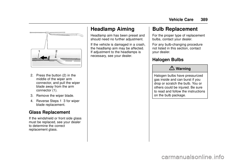 GMC SIERRA 2017 Owners Manual GMC Sierra/Sierra Denali Owner Manual (GMNA-Localizing-U.S./Canada/
Mexico-9955992) - 2017 - crc - 4/18/17
Vehicle Care 389
2. Press the button (2) in themiddle of the wiper arm
connector, and pull th GMC SIERRA 2017 Owners Manual GMC Sierra/Sierra Denali Owner Manual (GMNA-Localizing-U.S./Canada/
Mexico-9955992) - 2017 - crc - 4/18/17
Vehicle Care 389
2. Press the button (2) in themiddle of the wiper arm
connector, and pull th