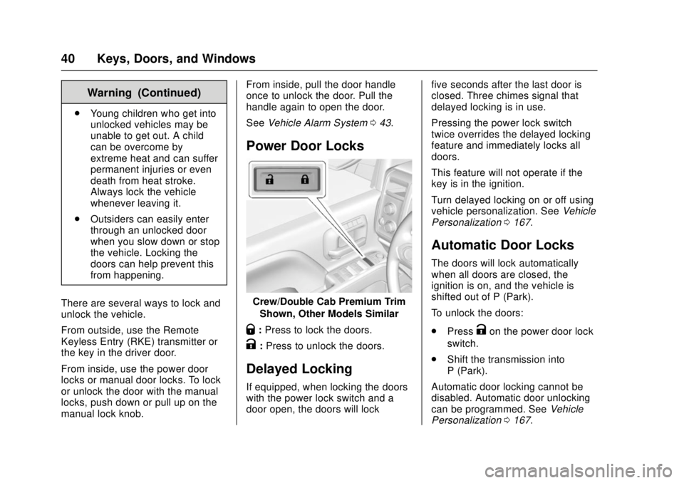 GMC SIERRA 2017 Service Manual GMC Sierra/Sierra Denali Owner Manual (GMNA-Localizing-U.S./Canada/
Mexico-9955992) - 2017 - crc - 4/18/17
40 Keys, Doors, and Windows
Warning (Continued)
.Young children who get into
unlocked vehicle GMC SIERRA 2017 Service Manual GMC Sierra/Sierra Denali Owner Manual (GMNA-Localizing-U.S./Canada/
Mexico-9955992) - 2017 - crc - 4/18/17
40 Keys, Doors, and Windows
Warning (Continued)
.Young children who get into
unlocked vehicle