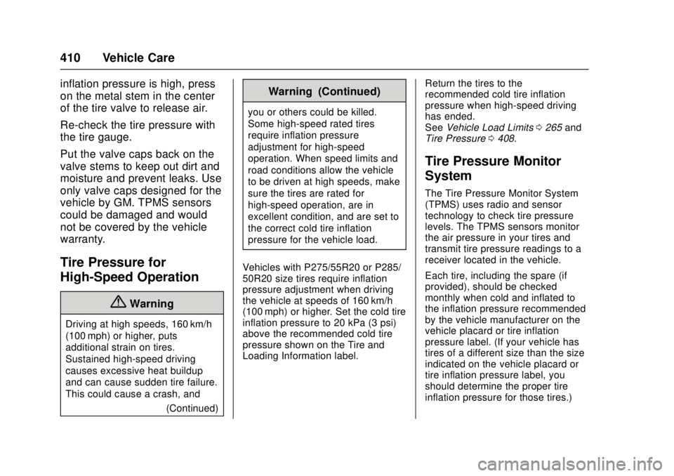 GMC SIERRA 2017 Owners Manual GMC Sierra/Sierra Denali Owner Manual (GMNA-Localizing-U.S./Canada/
Mexico-9955992) - 2017 - crc - 4/18/17
410 Vehicle Care
inflation pressure is high, press
on the metal stem in the center
of the tir GMC SIERRA 2017 Owners Manual GMC Sierra/Sierra Denali Owner Manual (GMNA-Localizing-U.S./Canada/
Mexico-9955992) - 2017 - crc - 4/18/17
410 Vehicle Care
inflation pressure is high, press
on the metal stem in the center
of the tir