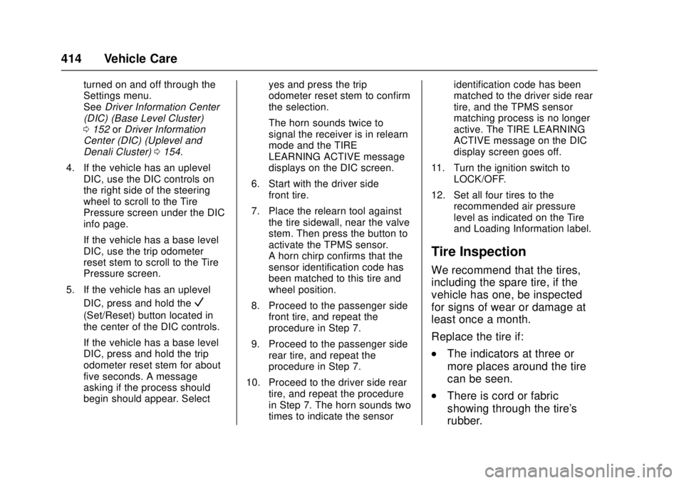 GMC SIERRA 2017 Owners Manual GMC Sierra/Sierra Denali Owner Manual (GMNA-Localizing-U.S./Canada/
Mexico-9955992) - 2017 - crc - 4/18/17
414 Vehicle Care
turned on and off through the
Settings menu.
SeeDriver Information Center
(D GMC SIERRA 2017 Owners Manual GMC Sierra/Sierra Denali Owner Manual (GMNA-Localizing-U.S./Canada/
Mexico-9955992) - 2017 - crc - 4/18/17
414 Vehicle Care
turned on and off through the
Settings menu.
SeeDriver Information Center
(D