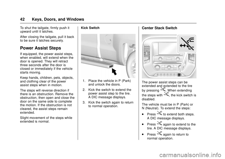 GMC SIERRA 2017 Owners Manual GMC Sierra/Sierra Denali Owner Manual (GMNA-Localizing-U.S./Canada/
Mexico-9955992) - 2017 - crc - 4/18/17
42 Keys, Doors, and Windows
To shut the tailgate, firmly push it
upward until it latches.
Aft GMC SIERRA 2017 Owners Manual GMC Sierra/Sierra Denali Owner Manual (GMNA-Localizing-U.S./Canada/
Mexico-9955992) - 2017 - crc - 4/18/17
42 Keys, Doors, and Windows
To shut the tailgate, firmly push it
upward until it latches.
Aft