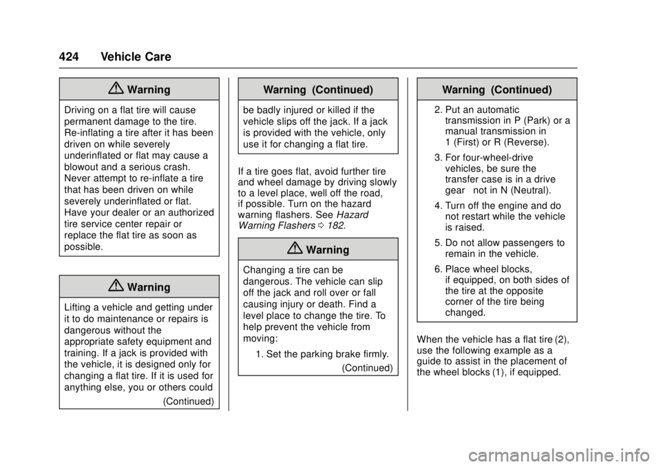 GMC SIERRA 2017 Owners Manual GMC Sierra/Sierra Denali Owner Manual (GMNA-Localizing-U.S./Canada/
Mexico-9955992) - 2017 - crc - 4/18/17
424 Vehicle Care
{Warning
Driving on a flat tire will cause
permanent damage to the tire.
Re- GMC SIERRA 2017 Owners Manual GMC Sierra/Sierra Denali Owner Manual (GMNA-Localizing-U.S./Canada/
Mexico-9955992) - 2017 - crc - 4/18/17
424 Vehicle Care
{Warning
Driving on a flat tire will cause
permanent damage to the tire.
Re-