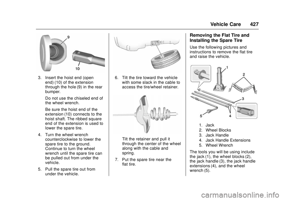 GMC SIERRA 2017 Owners Manual GMC Sierra/Sierra Denali Owner Manual (GMNA-Localizing-U.S./Canada/
Mexico-9955992) - 2017 - crc - 4/18/17
Vehicle Care 427
3. Insert the hoist end (openend) (10) of the extension
through the hole (9) GMC SIERRA 2017 Owners Manual GMC Sierra/Sierra Denali Owner Manual (GMNA-Localizing-U.S./Canada/
Mexico-9955992) - 2017 - crc - 4/18/17
Vehicle Care 427
3. Insert the hoist end (openend) (10) of the extension
through the hole (9)