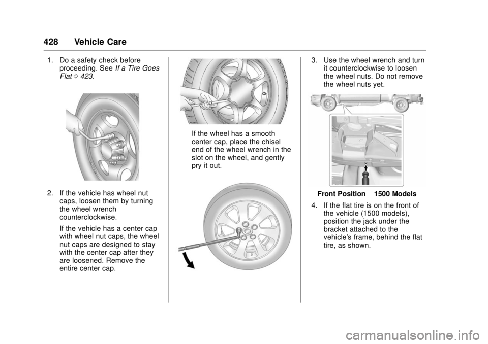 GMC SIERRA 2017 Owners Manual GMC Sierra/Sierra Denali Owner Manual (GMNA-Localizing-U.S./Canada/
Mexico-9955992) - 2017 - crc - 4/18/17
428 Vehicle Care
1. Do a safety check beforeproceeding. See If a Tire Goes
Flat 0423.
2. If t GMC SIERRA 2017 Owners Manual GMC Sierra/Sierra Denali Owner Manual (GMNA-Localizing-U.S./Canada/
Mexico-9955992) - 2017 - crc - 4/18/17
428 Vehicle Care
1. Do a safety check beforeproceeding. See If a Tire Goes
Flat 0423.
2. If t