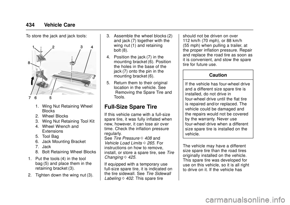 GMC SIERRA 2017 Owners Manual GMC Sierra/Sierra Denali Owner Manual (GMNA-Localizing-U.S./Canada/
Mexico-9955992) - 2017 - crc - 4/18/17
434 Vehicle Care
To store the jack and jack tools:
1. Wing Nut Retaining WheelBlocks
2. Wheel GMC SIERRA 2017 Owners Manual GMC Sierra/Sierra Denali Owner Manual (GMNA-Localizing-U.S./Canada/
Mexico-9955992) - 2017 - crc - 4/18/17
434 Vehicle Care
To store the jack and jack tools:
1. Wing Nut Retaining WheelBlocks
2. Wheel