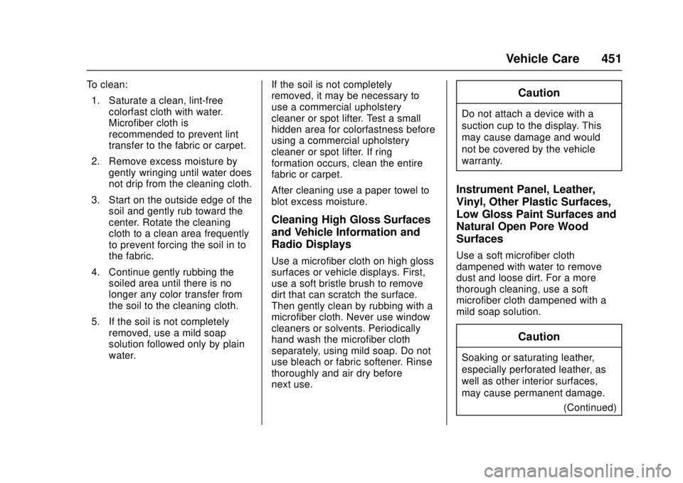 GMC SIERRA 2017 Owners Manual GMC Sierra/Sierra Denali Owner Manual (GMNA-Localizing-U.S./Canada/
Mexico-9955992) - 2017 - crc - 4/18/17
Vehicle Care 451
To clean:1. Saturate a clean, lint-free colorfast cloth with water.
Microfib GMC SIERRA 2017 Owners Manual GMC Sierra/Sierra Denali Owner Manual (GMNA-Localizing-U.S./Canada/
Mexico-9955992) - 2017 - crc - 4/18/17
Vehicle Care 451
To clean:1. Saturate a clean, lint-free colorfast cloth with water.
Microfib