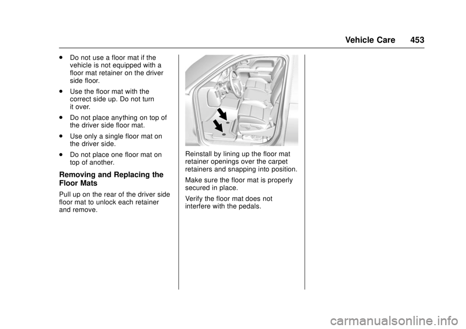 GMC SIERRA 2017 Owners Manual GMC Sierra/Sierra Denali Owner Manual (GMNA-Localizing-U.S./Canada/
Mexico-9955992) - 2017 - crc - 4/18/17
Vehicle Care 453
.Do not use a floor mat if the
vehicle is not equipped with a
floor mat reta GMC SIERRA 2017 Owners Manual GMC Sierra/Sierra Denali Owner Manual (GMNA-Localizing-U.S./Canada/
Mexico-9955992) - 2017 - crc - 4/18/17
Vehicle Care 453
.Do not use a floor mat if the
vehicle is not equipped with a
floor mat reta