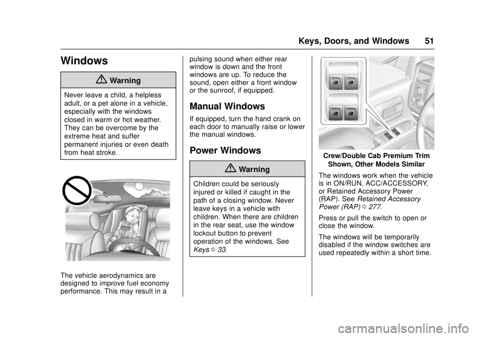 GMC SIERRA 2017 Workshop Manual GMC Sierra/Sierra Denali Owner Manual (GMNA-Localizing-U.S./Canada/
Mexico-9955992) - 2017 - crc - 4/18/17
Keys, Doors, and Windows 51
Windows
{Warning
Never leave a child, a helpless
adult, or a pet GMC SIERRA 2017 Workshop Manual GMC Sierra/Sierra Denali Owner Manual (GMNA-Localizing-U.S./Canada/
Mexico-9955992) - 2017 - crc - 4/18/17
Keys, Doors, and Windows 51
Windows
{Warning
Never leave a child, a helpless
adult, or a pet