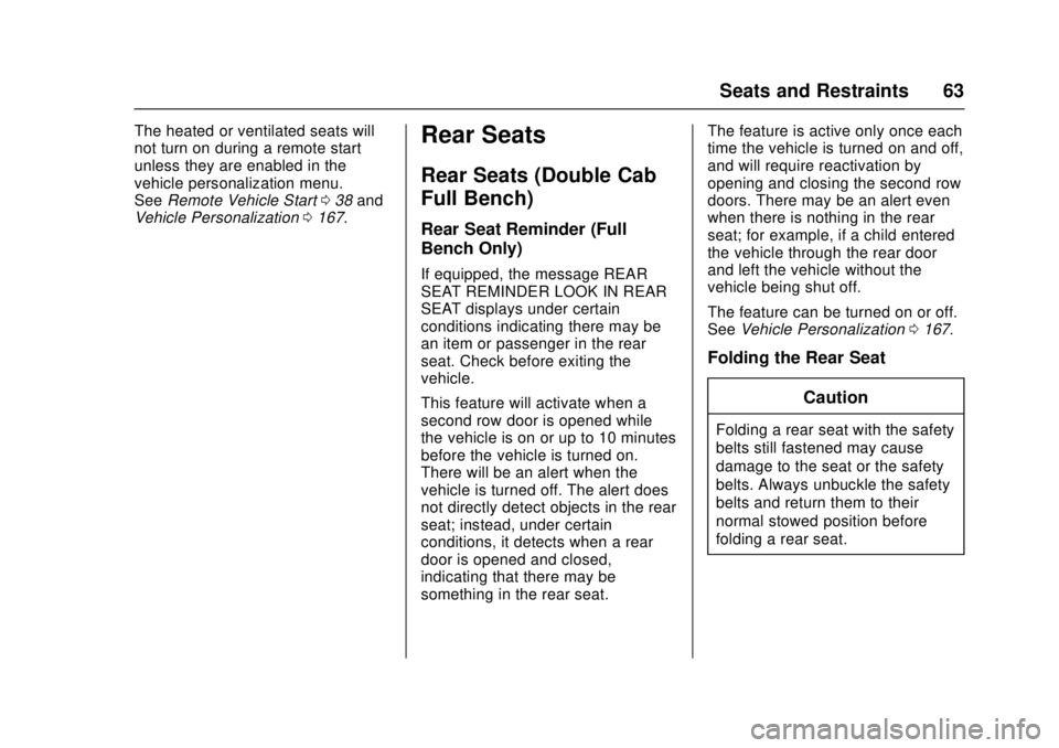 GMC SIERRA 2017 Repair Manual GMC Sierra/Sierra Denali Owner Manual (GMNA-Localizing-U.S./Canada/
Mexico-9955992) - 2017 - crc - 4/18/17
Seats and Restraints 63
The heated or ventilated seats will
not turn on during a remote start GMC SIERRA 2017 Repair Manual GMC Sierra/Sierra Denali Owner Manual (GMNA-Localizing-U.S./Canada/
Mexico-9955992) - 2017 - crc - 4/18/17
Seats and Restraints 63
The heated or ventilated seats will
not turn on during a remote start