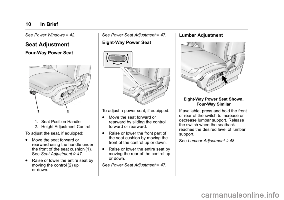 GMC TERRAIN 2017 User Guide GMC Terrain/Terrain Denali Owner Manual (GMNA-Localizing-U.S./Canada/
Mexico-9919509) - 2017 - crc - 8/16/16
10 In Brief
SeePower Windows 042.
Seat Adjustment
Four-Way Power Seat
1. Seat Position Hand GMC TERRAIN 2017 User Guide GMC Terrain/Terrain Denali Owner Manual (GMNA-Localizing-U.S./Canada/
Mexico-9919509) - 2017 - crc - 8/16/16
10 In Brief
SeePower Windows 042.
Seat Adjustment
Four-Way Power Seat
1. Seat Position Hand