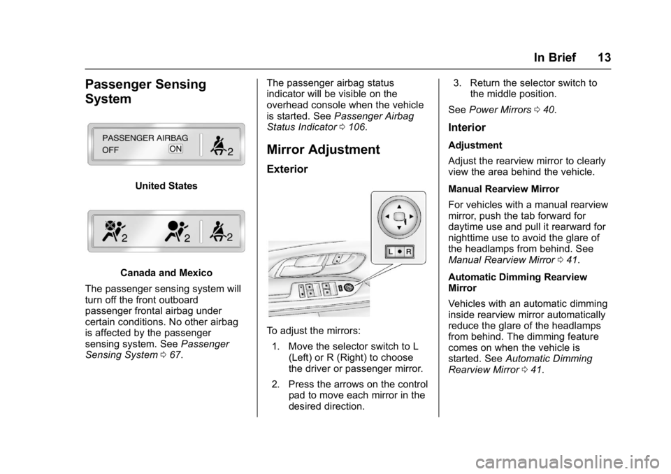 GMC TERRAIN 2017 User Guide GMC Terrain/Terrain Denali Owner Manual (GMNA-Localizing-U.S./Canada/
Mexico-9919509) - 2017 - crc - 8/16/16
In Brief 13
Passenger Sensing
System
United States
Canada and Mexico
The passenger sensing 