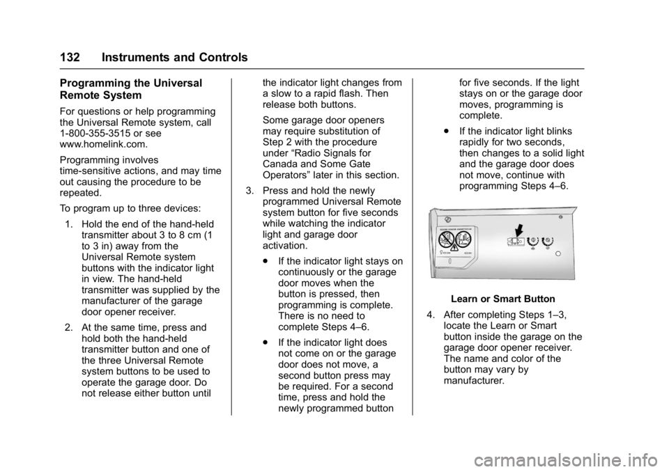GMC TERRAIN 2017 User Guide GMC Terrain/Terrain Denali Owner Manual (GMNA-Localizing-U.S./Canada/
Mexico-9919509) - 2017 - crc - 8/16/16
132 Instruments and Controls
Programming the Universal
Remote System
For questions or help GMC TERRAIN 2017 User Guide GMC Terrain/Terrain Denali Owner Manual (GMNA-Localizing-U.S./Canada/
Mexico-9919509) - 2017 - crc - 8/16/16
132 Instruments and Controls
Programming the Universal
Remote System
For questions or help