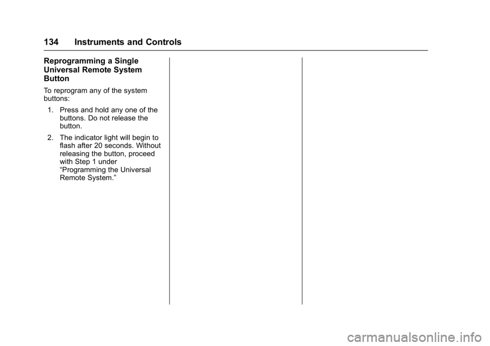 GMC TERRAIN 2017 Owners Guide GMC Terrain/Terrain Denali Owner Manual (GMNA-Localizing-U.S./Canada/
Mexico-9919509) - 2017 - crc - 8/16/16
134 Instruments and Controls
Reprogramming a Single
Universal Remote System
Button
To repro GMC TERRAIN 2017 Owners Guide GMC Terrain/Terrain Denali Owner Manual (GMNA-Localizing-U.S./Canada/
Mexico-9919509) - 2017 - crc - 8/16/16
134 Instruments and Controls
Reprogramming a Single
Universal Remote System
Button
To repro