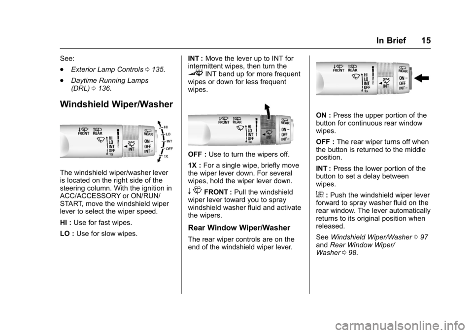 GMC TERRAIN 2017 User Guide GMC Terrain/Terrain Denali Owner Manual (GMNA-Localizing-U.S./Canada/
Mexico-9919509) - 2017 - crc - 8/16/16
In Brief 15
See:
.Exterior Lamp Controls 0135.
. Daytime Running Lamps
(DRL) 0136.
Windshie