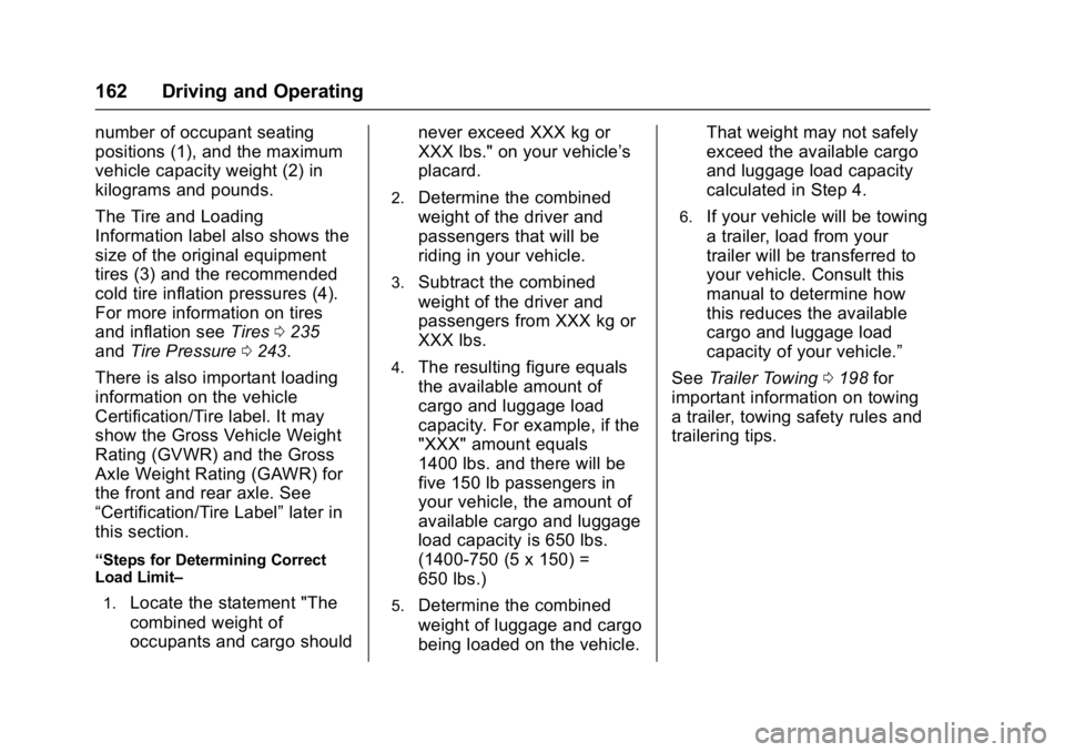 GMC TERRAIN 2017 Owners Manual GMC Terrain/Terrain Denali Owner Manual (GMNA-Localizing-U.S./Canada/
Mexico-9919509) - 2017 - crc - 8/16/16
162 Driving and Operating
number of occupant seating
positions (1), and the maximum
vehicle GMC TERRAIN 2017 Owners Manual GMC Terrain/Terrain Denali Owner Manual (GMNA-Localizing-U.S./Canada/
Mexico-9919509) - 2017 - crc - 8/16/16
162 Driving and Operating
number of occupant seating
positions (1), and the maximum
vehicle