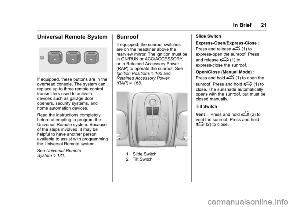 GMC TERRAIN 2017 Owners Guide GMC Terrain/Terrain Denali Owner Manual (GMNA-Localizing-U.S./Canada/
Mexico-9919509) - 2017 - crc - 8/16/16
In Brief 21
Universal Remote System
If equipped, these buttons are in the
overhead console.