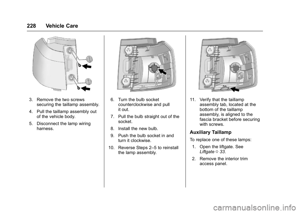 GMC TERRAIN 2017 Owners Manual GMC Terrain/Terrain Denali Owner Manual (GMNA-Localizing-U.S./Canada/
Mexico-9919509) - 2017 - crc - 8/16/16
228 Vehicle Care
3. Remove the two screwssecuring the taillamp assembly.
4. Pull the tailla GMC TERRAIN 2017 Owners Manual GMC Terrain/Terrain Denali Owner Manual (GMNA-Localizing-U.S./Canada/
Mexico-9919509) - 2017 - crc - 8/16/16
228 Vehicle Care
3. Remove the two screwssecuring the taillamp assembly.
4. Pull the tailla