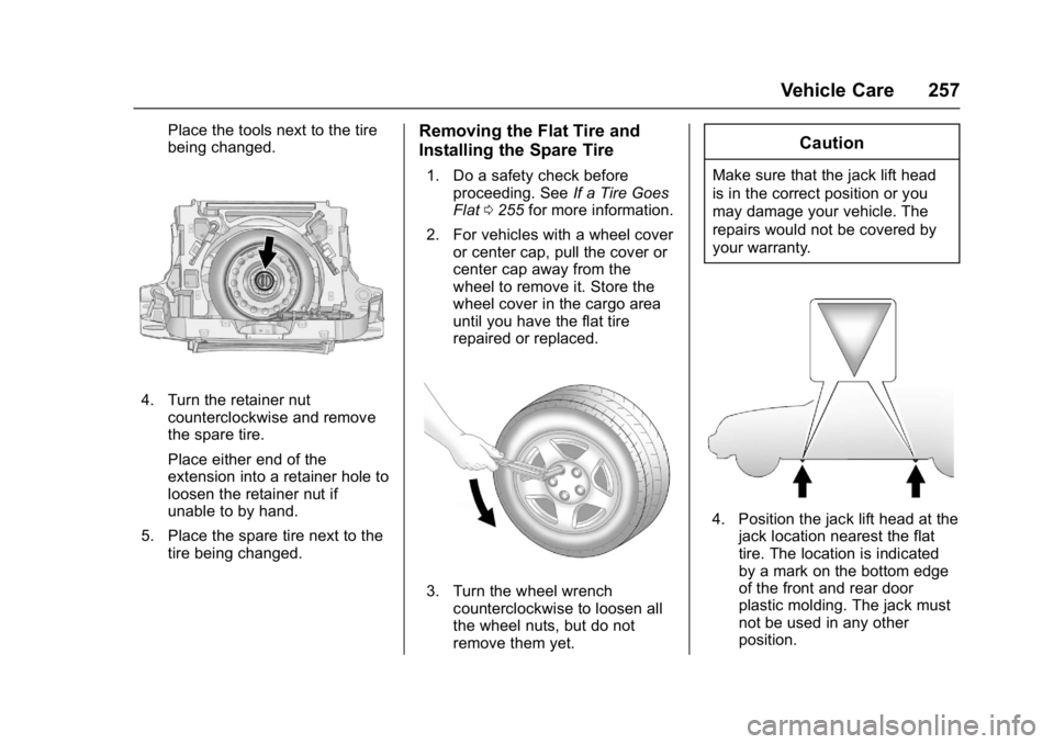 GMC TERRAIN 2017  Owners Manual GMC Terrain/Terrain Denali Owner Manual (GMNA-Localizing-U.S./Canada/
Mexico-9919509) - 2017 - crc - 8/16/16
Vehicle Care 257
Place the tools next to the tire
being changed.
4. Turn the retainer nutco