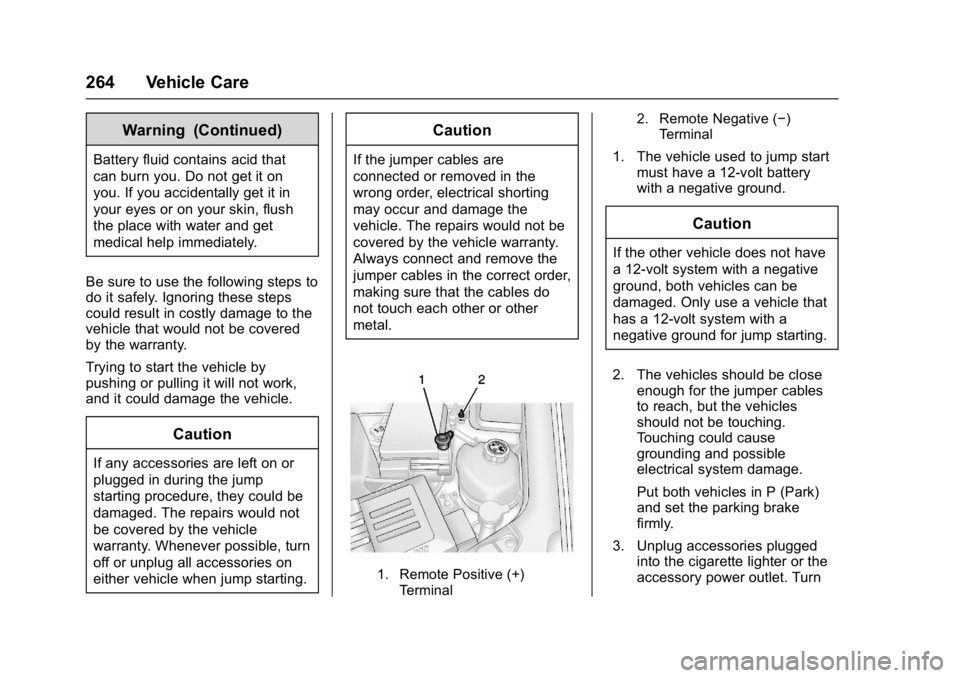 GMC TERRAIN 2017 Owners Manual GMC Terrain/Terrain Denali Owner Manual (GMNA-Localizing-U.S./Canada/
Mexico-9919509) - 2017 - crc - 8/16/16
264 Vehicle Care
Warning (Continued)
Battery fluid contains acid that
can burn you. Do not GMC TERRAIN 2017 Owners Manual GMC Terrain/Terrain Denali Owner Manual (GMNA-Localizing-U.S./Canada/
Mexico-9919509) - 2017 - crc - 8/16/16
264 Vehicle Care
Warning (Continued)
Battery fluid contains acid that
can burn you. Do not