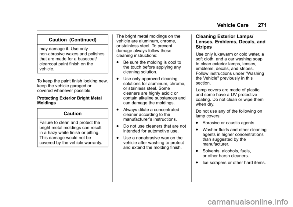 GMC TERRAIN 2017  Owners Manual GMC Terrain/Terrain Denali Owner Manual (GMNA-Localizing-U.S./Canada/
Mexico-9919509) - 2017 - crc - 8/16/16
Vehicle Care 271
Caution (Continued)
may damage it. Use only
non-abrasive waxes and polishe