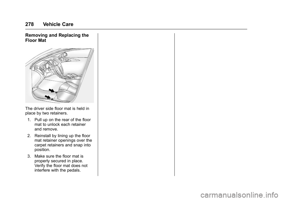 GMC TERRAIN 2017  Owners Manual GMC Terrain/Terrain Denali Owner Manual (GMNA-Localizing-U.S./Canada/
Mexico-9919509) - 2017 - crc - 8/16/16
278 Vehicle Care
Removing and Replacing the
Floor Mat
The driver side floor mat is held in
