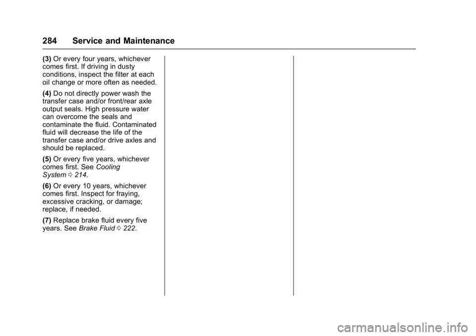 GMC TERRAIN 2017 Owners Manual GMC Terrain/Terrain Denali Owner Manual (GMNA-Localizing-U.S./Canada/
Mexico-9919509) - 2017 - crc - 8/16/16
284 Service and Maintenance
(3)Or every four years, whichever
comes first. If driving in du GMC TERRAIN 2017 Owners Manual GMC Terrain/Terrain Denali Owner Manual (GMNA-Localizing-U.S./Canada/
Mexico-9919509) - 2017 - crc - 8/16/16
284 Service and Maintenance
(3)Or every four years, whichever
comes first. If driving in du