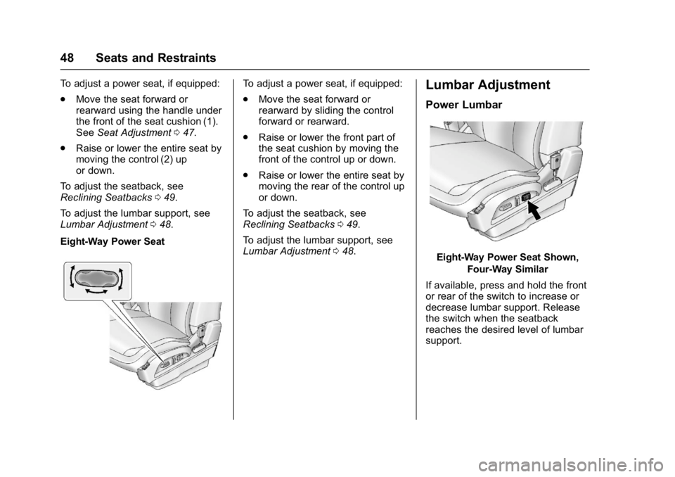 GMC TERRAIN 2017 Service Manual GMC Terrain/Terrain Denali Owner Manual (GMNA-Localizing-U.S./Canada/
Mexico-9919509) - 2017 - crc - 8/16/16
48 Seats and Restraints
To adjust a power seat, if equipped:
.Move the seat forward or
rear