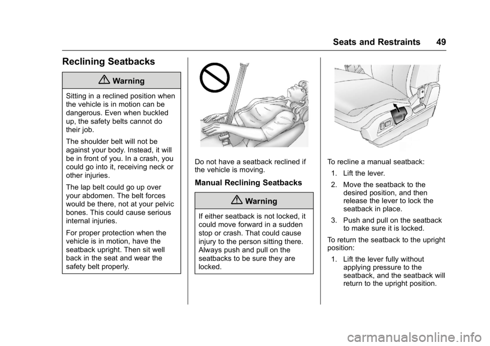GMC TERRAIN 2017 Service Manual GMC Terrain/Terrain Denali Owner Manual (GMNA-Localizing-U.S./Canada/
Mexico-9919509) - 2017 - crc - 8/16/16
Seats and Restraints 49
Reclining Seatbacks
{Warning
Sitting in a reclined position when
th