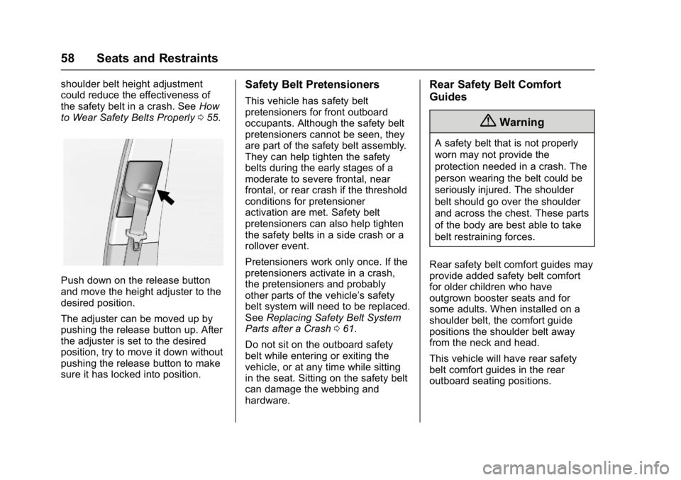 GMC TERRAIN 2017  Owners Manual GMC Terrain/Terrain Denali Owner Manual (GMNA-Localizing-U.S./Canada/
Mexico-9919509) - 2017 - crc - 8/16/16
58 Seats and Restraints
shoulder belt height adjustment
could reduce the effectiveness of
t