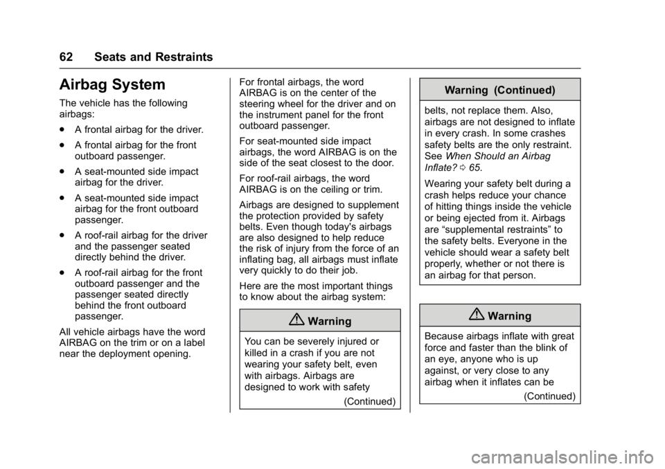 GMC TERRAIN 2017 Repair Manual GMC Terrain/Terrain Denali Owner Manual (GMNA-Localizing-U.S./Canada/
Mexico-9919509) - 2017 - crc - 8/16/16
62 Seats and Restraints
Airbag System
The vehicle has the following
airbags:
.A frontal air GMC TERRAIN 2017 Repair Manual GMC Terrain/Terrain Denali Owner Manual (GMNA-Localizing-U.S./Canada/
Mexico-9919509) - 2017 - crc - 8/16/16
62 Seats and Restraints
Airbag System
The vehicle has the following
airbags:
.A frontal air
