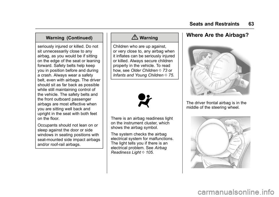 GMC TERRAIN 2017  Owners Manual GMC Terrain/Terrain Denali Owner Manual (GMNA-Localizing-U.S./Canada/
Mexico-9919509) - 2017 - crc - 8/16/16
Seats and Restraints 63
Warning (Continued)
seriously injured or killed. Do not
sit unneces