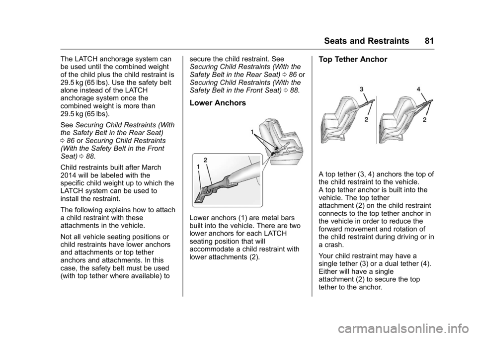 GMC TERRAIN 2017 Manual Online GMC Terrain/Terrain Denali Owner Manual (GMNA-Localizing-U.S./Canada/
Mexico-9919509) - 2017 - crc - 8/16/16
Seats and Restraints 81
The LATCH anchorage system can
be used until the combined weight
of