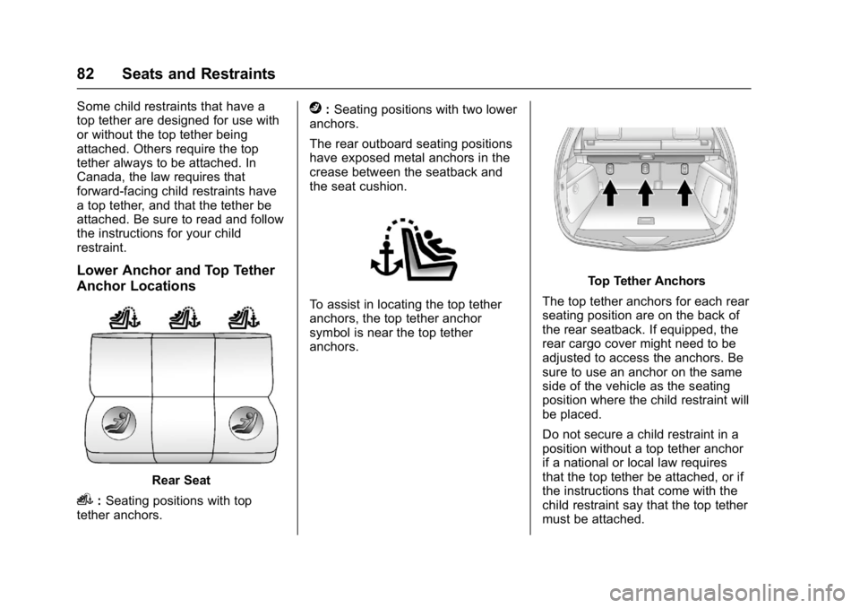 GMC TERRAIN 2017 Manual Online GMC Terrain/Terrain Denali Owner Manual (GMNA-Localizing-U.S./Canada/
Mexico-9919509) - 2017 - crc - 8/16/16
82 Seats and Restraints
Some child restraints that have a
top tether are designed for use w