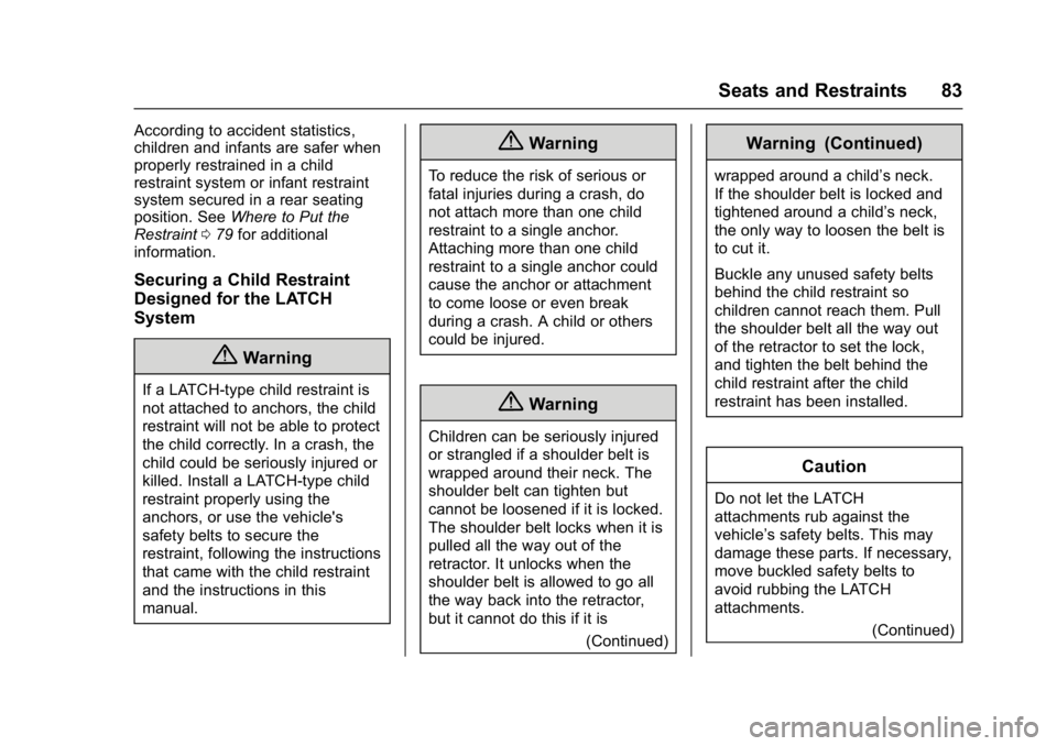 GMC TERRAIN 2017 Manual Online GMC Terrain/Terrain Denali Owner Manual (GMNA-Localizing-U.S./Canada/
Mexico-9919509) - 2017 - crc - 8/16/16
Seats and Restraints 83
According to accident statistics,
children and infants are safer wh