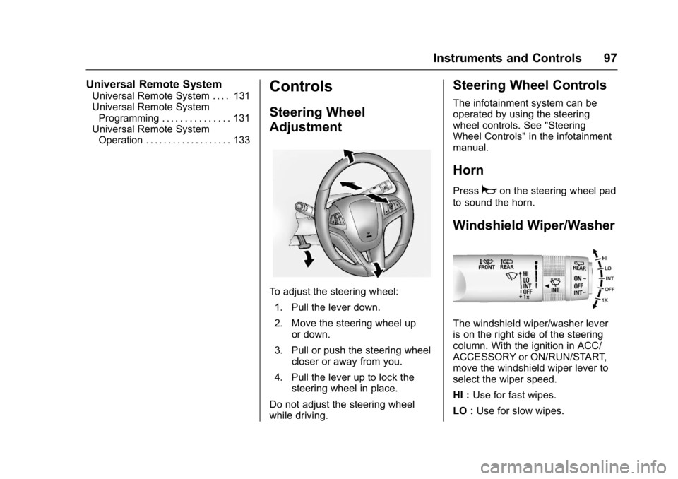 GMC TERRAIN 2017 User Guide GMC Terrain/Terrain Denali Owner Manual (GMNA-Localizing-U.S./Canada/
Mexico-9919509) - 2017 - crc - 8/16/16
Instruments and Controls 97
Universal Remote System
Universal Remote System . . . . 131
Uni