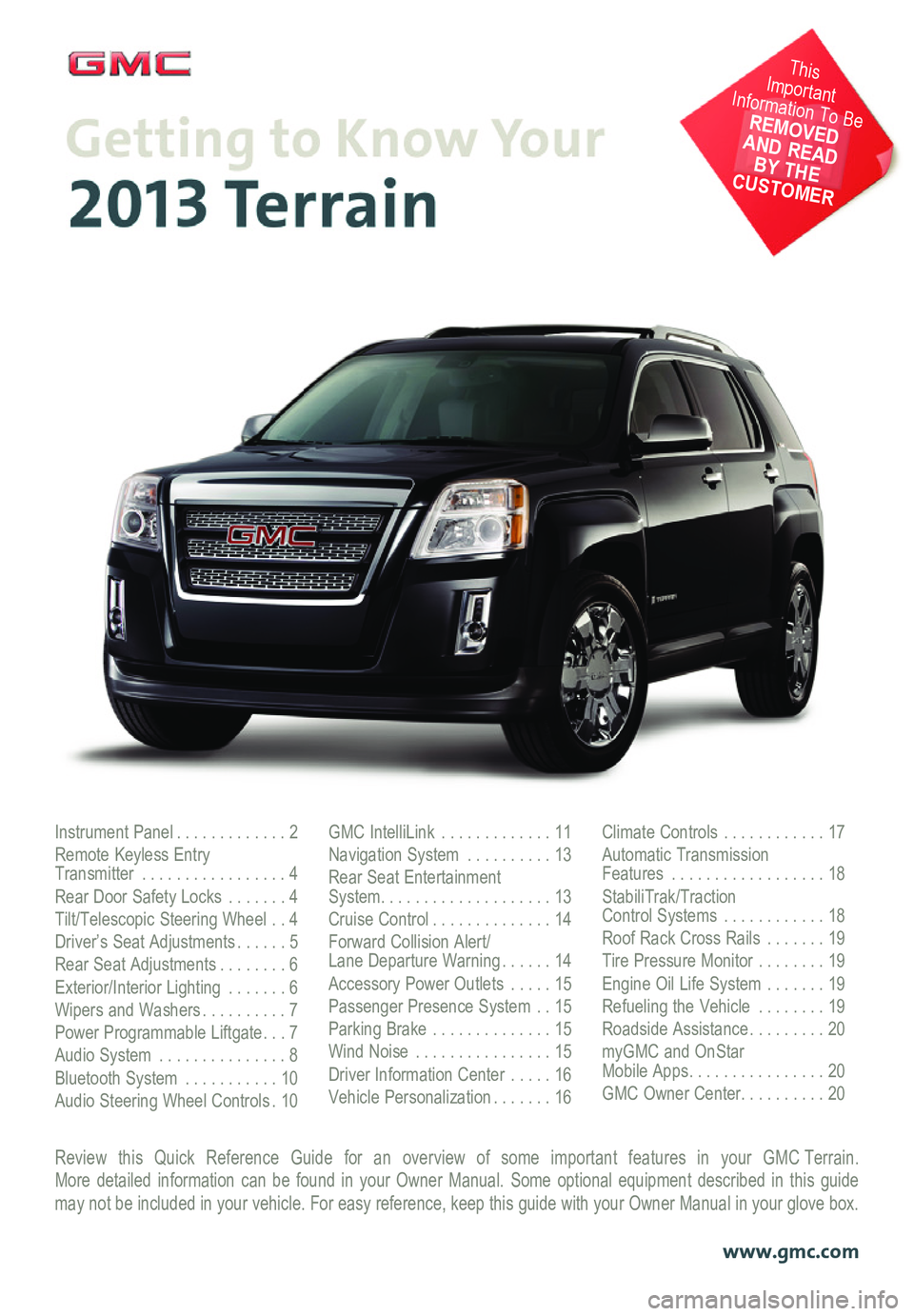GMC TERRAIN 2017  Get To Know Guide Review this Quick Reference Guide for an overview of some important features in your GMC Terrain.  More detailed information can be found in your Owner Manual. Some option\
al equipment described in t
