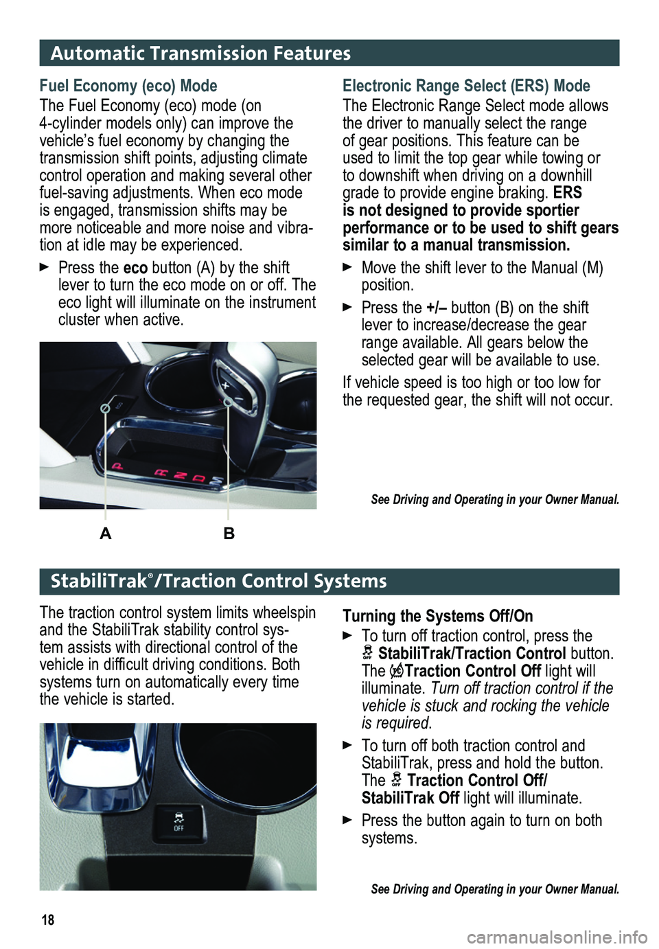 GMC TERRAIN 2017  Get To Know Guide 18
Automatic Transmission Features
Electronic Range Select (ERS) Mode
The Electronic Range Select mode allows the driver to manually select the range of gear positions. This feature can be used to lim