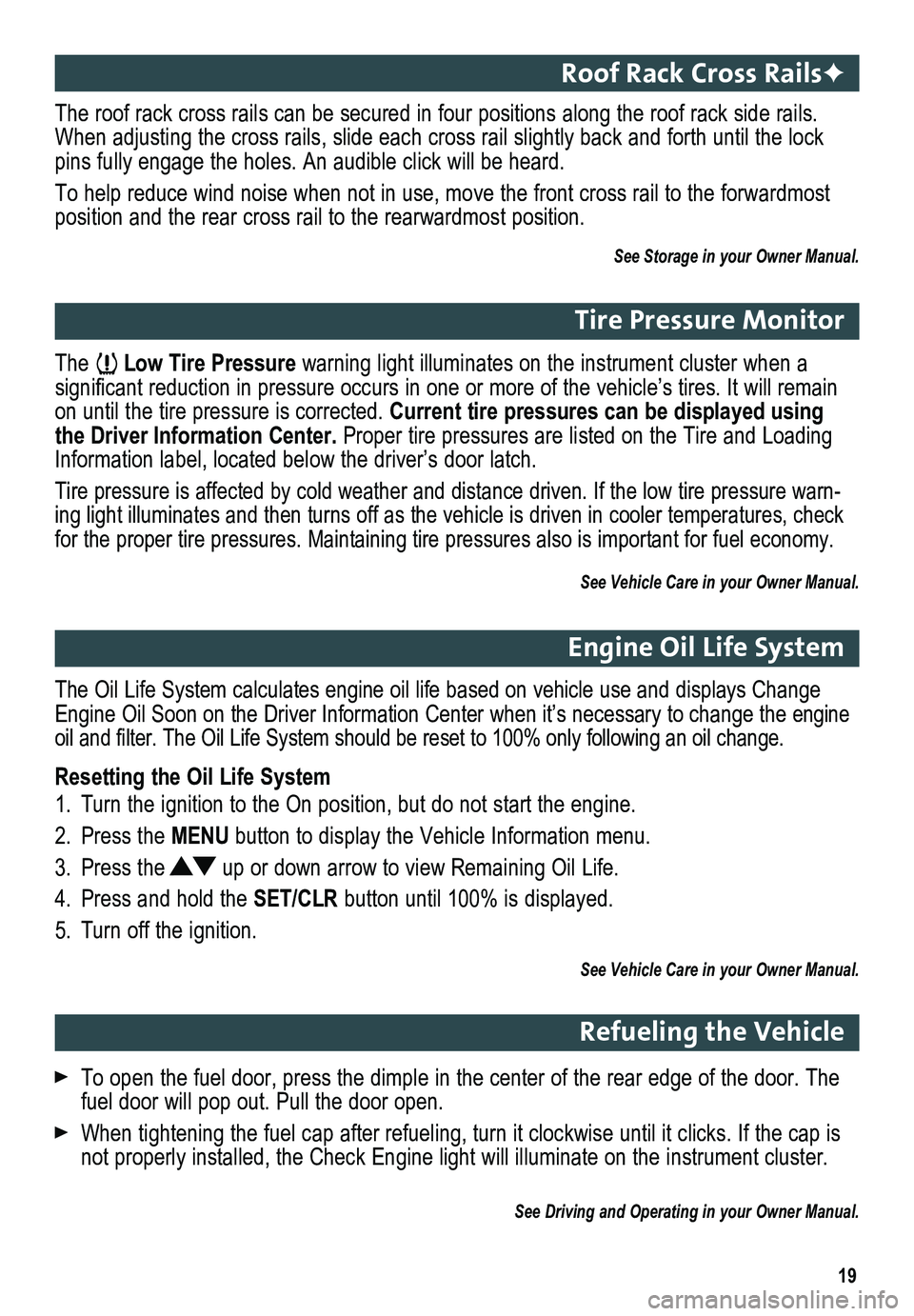 GMC TERRAIN 2017  Get To Know Guide 19
The  Low Tire Pressure warning light illuminates on the instrument cluster when a  
significant reduction in pressure occurs in one or more of the vehicle’s tires. It will remain on until the tir