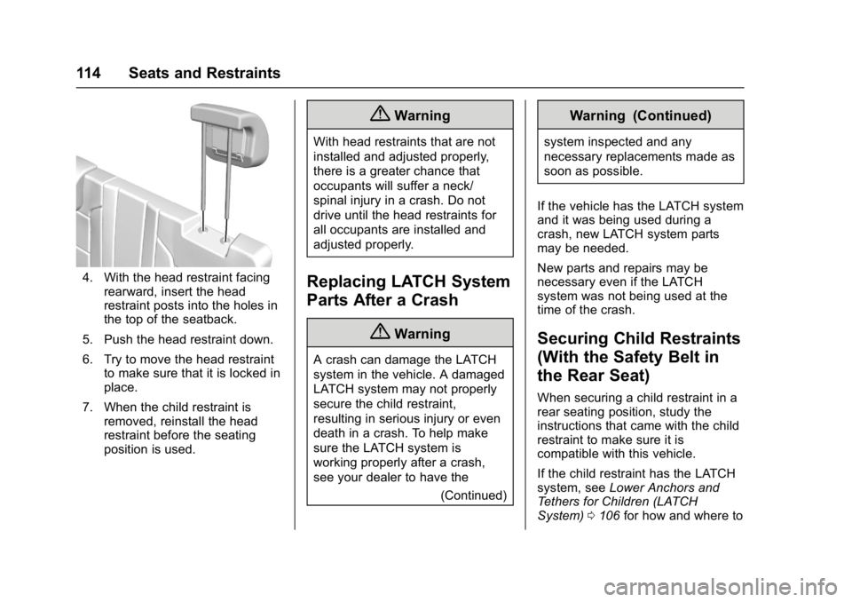 GMC YUKON 2017  Owners Manual GMC Yukon/Yukon XL/Denali Owner Manual (GMNA-Localizing-U.S./
Canada/Mexico-9955936) - 2017 - crc - 11/9/16
114 Seats and Restraints
4. With the head restraint facingrearward, insert the head
restrain