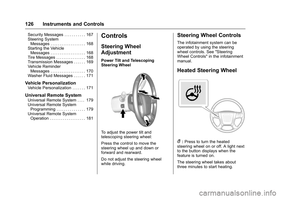 GMC YUKON 2017 User Guide GMC Yukon/Yukon XL/Denali Owner Manual (GMNA-Localizing-U.S./
Canada/Mexico-9955936) - 2017 - crc - 11/9/16
126 Instruments and Controls
Security Messages . . . . . . . . . . . 167
Steering SystemMess