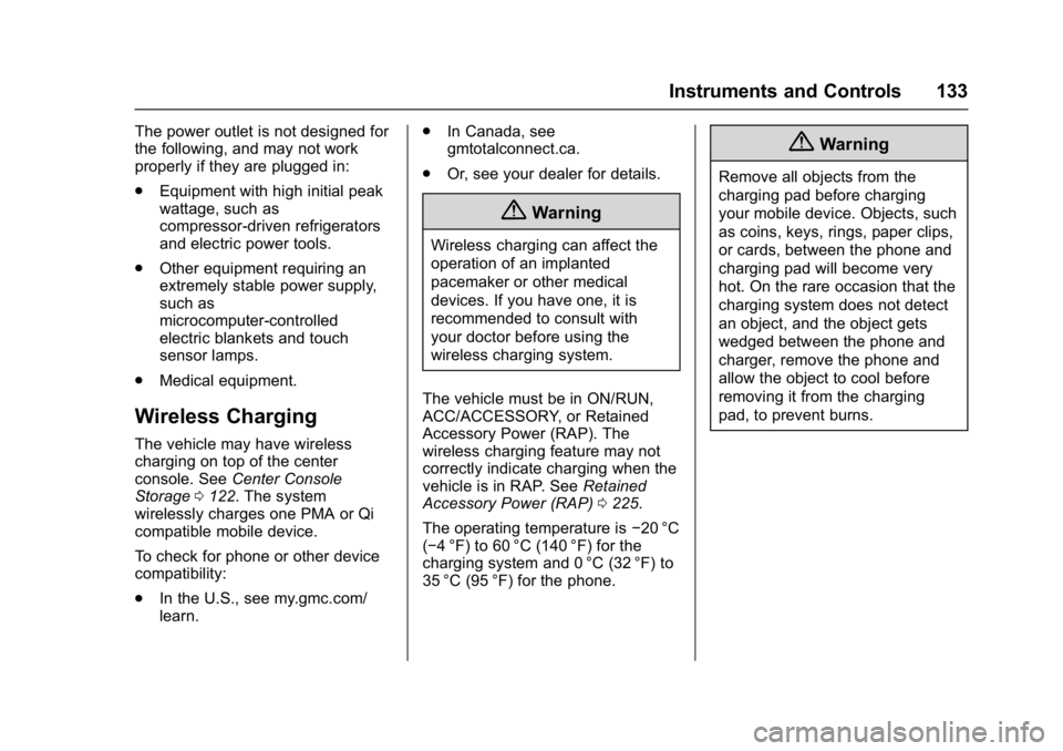 GMC YUKON 2017  Owners Manual GMC Yukon/Yukon XL/Denali Owner Manual (GMNA-Localizing-U.S./
Canada/Mexico-9955936) - 2017 - crc - 11/9/16
Instruments and Controls 133
The power outlet is not designed for
the following, and may not