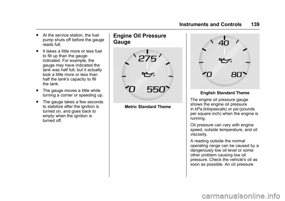 GMC YUKON 2017  Owners Manual GMC Yukon/Yukon XL/Denali Owner Manual (GMNA-Localizing-U.S./
Canada/Mexico-9955936) - 2017 - crc - 11/9/16
Instruments and Controls 139
.At the service station, the fuel
pump shuts off before the gau