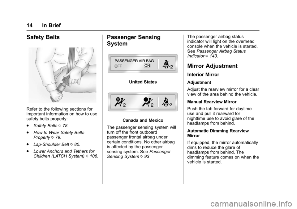 GMC YUKON 2017 User Guide GMC Yukon/Yukon XL/Denali Owner Manual (GMNA-Localizing-U.S./
Canada/Mexico-9955936) - 2017 - crc - 11/9/16
14 In Brief
Safety Belts
Refer to the following sections for
important information on how to