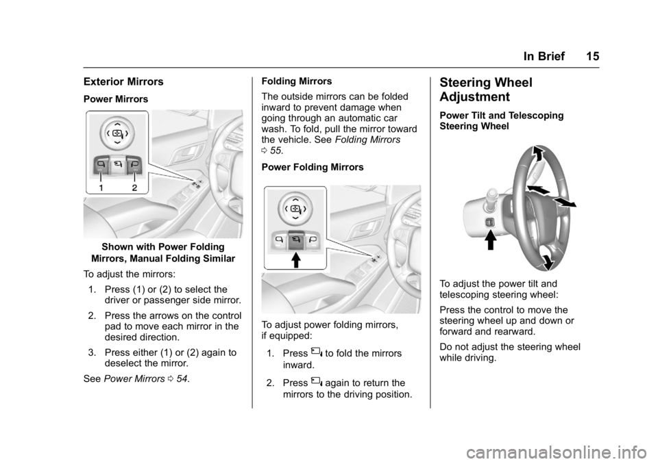 GMC YUKON 2017 User Guide GMC Yukon/Yukon XL/Denali Owner Manual (GMNA-Localizing-U.S./
Canada/Mexico-9955936) - 2017 - crc - 11/9/16
In Brief 15
Exterior Mirrors
Power Mirrors
Shown with Power Folding
Mirrors, Manual Folding 